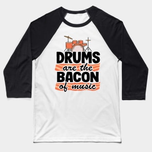 Drums Are The Bacon Of Music Funny Drummer Gift Bacon Baseball T-Shirt